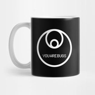 YOU ARE BUGS Mug